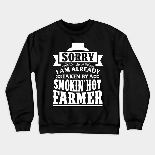 Sorry I'm Already Taken By A Smokin' Hot Farmer Crewneck Sweatshirt by biNutz